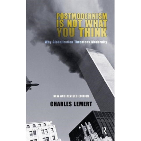 Postmodernism is Not What You Think: Why Globalization Threatens Modernity