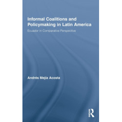 Informal Coalitions and Policymaking in Latin America: Ecuador in Comparative Perspective