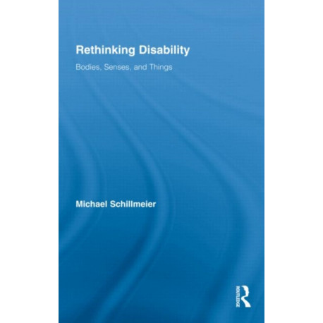 Rethinking Disability: Bodies, Senses, and Things