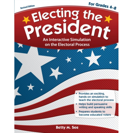 Electing the President: An Interactive Simulation on the Electoral Process (Rev. Ed., Grades 4-8)