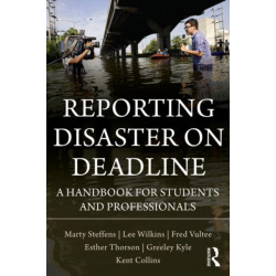 Reporting Disaster on Deadline: A Handbook for Students and Professionals