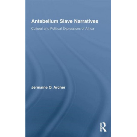 Antebellum Slave Narratives: Cultural and Political Expressions of Africa