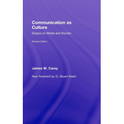 Communication as Culture, Revised Edition: Essays on Media and Society