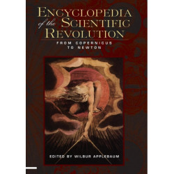 Encyclopedia of the Scientific Revolution: From Copernicus to Newton