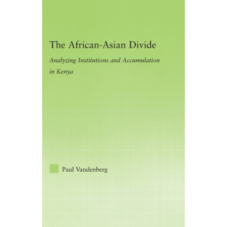The African-Asian Divide: Analyzing Institutions and Accumulation in Kenya