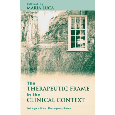 The Therapeutic Frame in the Clinical Context: Integrative Perspectives