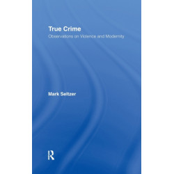 True Crime: Observations on Violence and Modernity