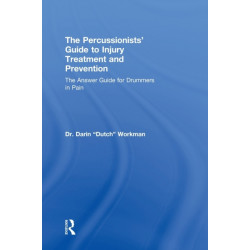 The Percussionists' Guide to Injury Treatment and Prevention: The Answer Guide to Drummers in Pain