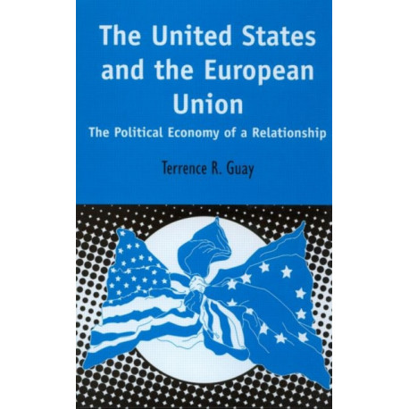 The United States and the European Union: The Political Economy of A Relationship