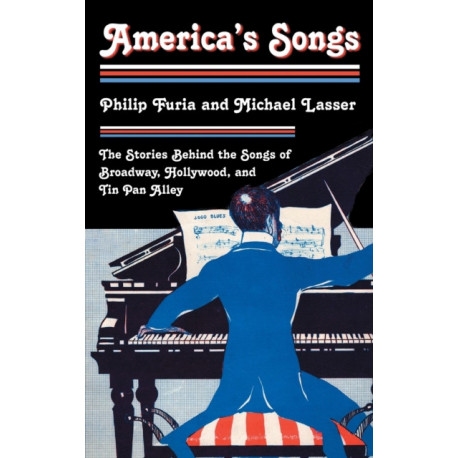 America's Songs: The Stories Behind the Songs of Broadway, Hollywood, and Tin Pan Alley