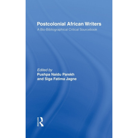Postcolonial African Writers: A Bio-bibliographical Critical Sourcebook