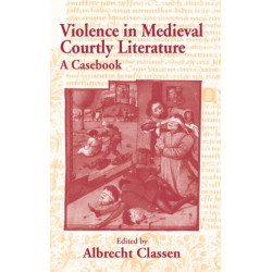 Violence in Medieval Courtly Literature: A Casebook