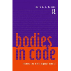 Bodies in Code: Interfaces with Digital Media