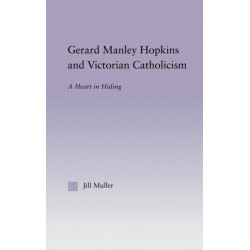 Gerard Manley Hopkins and Victorian Catholicism: A Heart in Hiding