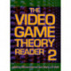 The Video Game Theory Reader 2