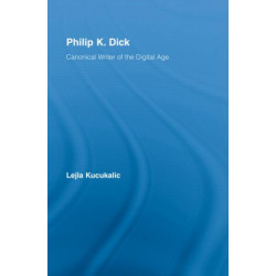 Philip K. Dick: Canonical Writer of the Digital Age