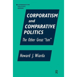 Corporatism and Comparative Politics: The Other Great "Ism"