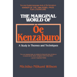 The Marginal World of Oe Kenzaburo: A Study of Themes and Techniques: A Study of Themes and Techniques