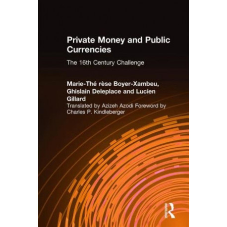 Private Money and Public Currencies: The Sixteenth Century Challenge: The Sixteenth Century Challenge
