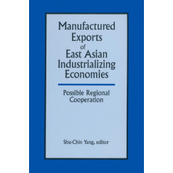 Manufactured Exports of East Asian Industrializing Economies and Possible Regional Cooperation: Possible Regional Cooperation