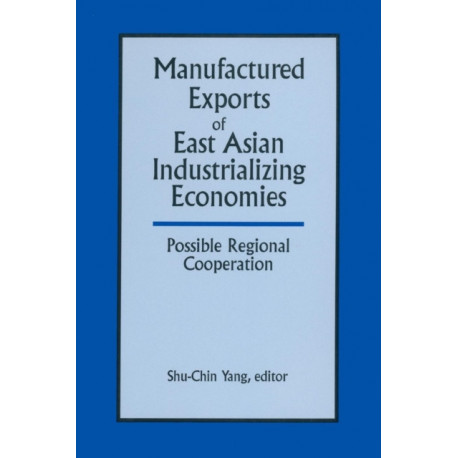 Manufactured Exports of East Asian Industrializing Economies and Possible Regional Cooperation: Possible Regional Cooperation