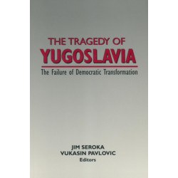 The Tragedy of Yugoslavia: The Failure of Democratic Transformation: The Failure of Democratic Transformation