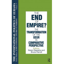 The International Politics of Eurasia: v. 9: The End of Empire? Comparative Perspectives on the Soviet Collapse