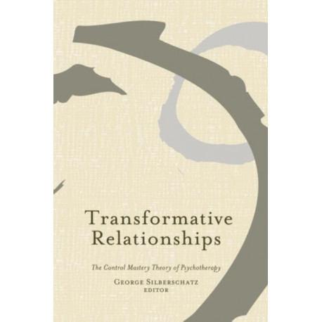 Transformative Relationships: The Control Mastery Theory of Psychotherapy
