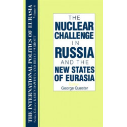The International Politics of Eurasia: v. 6: The Nuclear Challenge in Russia and the New States of Eurasia