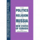 The International Politics of Eurasia: v. 3: The Politics of Religion in Russia and the New States of Eurasia