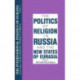 The International Politics of Eurasia: v. 3: The Politics of Religion in Russia and the New States of Eurasia