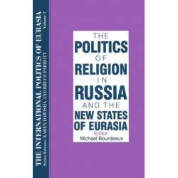 The International Politics of Eurasia: v. 3: The Politics of Religion in Russia and the New States of Eurasia