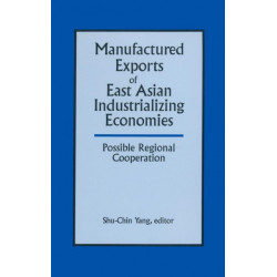 Manufactured Exports of East Asian Industrializing Economies and Possible Regional Cooperation: Possible Regional Cooperation