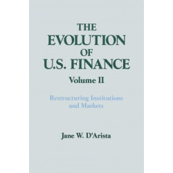 The Evolution of US Finance: v. 2: Restructuring Institutions and Markets