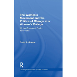 The Women's Movement and the Politics of Change at a Women's College: Jill Ker Conway at Smith, 1975-1985