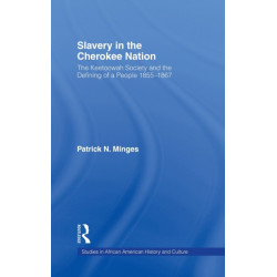Slavery in the Cherokee Nation: The Keetoowah Society and the Defining of a People, 1855-1867