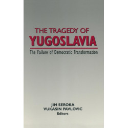 The Tragedy of Yugoslavia: The Failure of Democratic Transformation: The Failure of Democratic Transformation