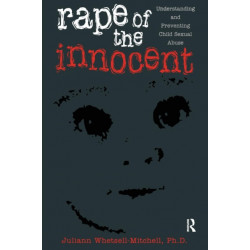 Rape Of The Innocent: Understanding And Preventing Child Sexual Abuse