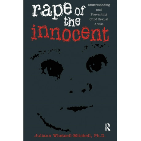 Rape Of The Innocent: Understanding And Preventing Child Sexual Abuse