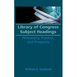 Library of Congress Subject Headings: Philosophy, Practice, and Prospects