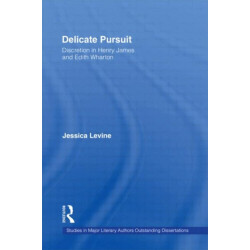 Delicate Pursuit: Discretion in Henry James and Edith Wharton