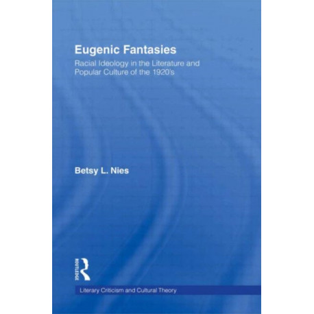 Eugenic Fantasies: Racial Ideology in the Literature and Popular Culture of the 1920's