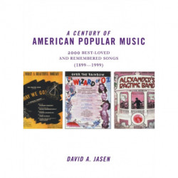 A Century of American Popular Music: 2000 Best-Loved and Remembered Songs (1899-1999)