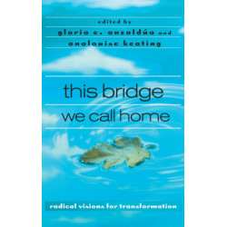 this bridge we call home: radical visions for transformation