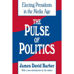 The Pulse of Politics: Electing Presidents in the Media Age