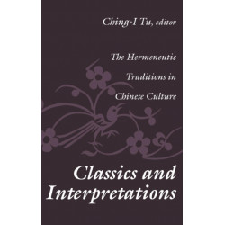 Classics and Interpretations: The Hermeneutic Traditions in Chinese Culture