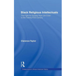 Black Religious Intellectuals: The Fight for Equality from Jim Crow to the 21st Century