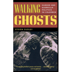 Walking Ghosts: Murder and Guerrilla Politics in Colombia