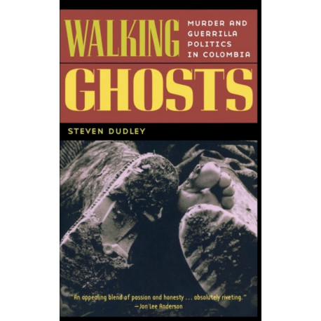 Walking Ghosts: Murder and Guerrilla Politics in Colombia