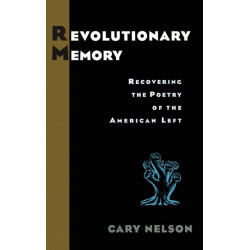 Revolutionary Memory: Recovering the Poetry of the American Left